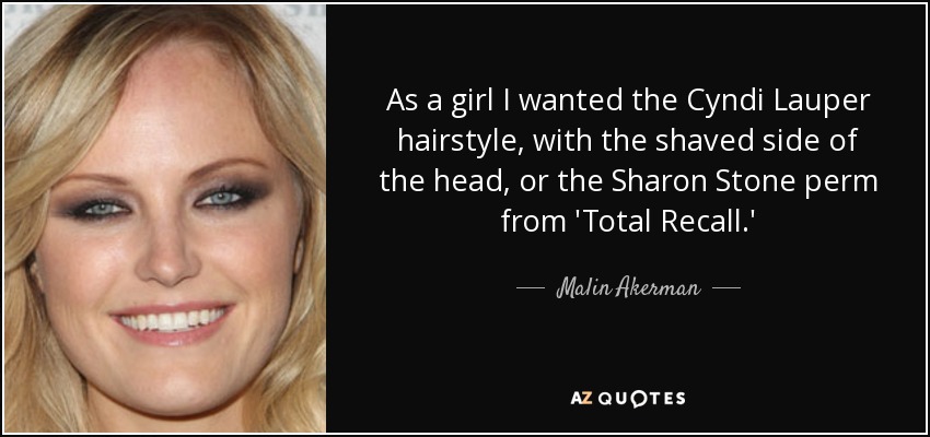 De niña quería el peinado de Cyndi Lauper, con la parte de la cabeza rapada, o la permanente de Sharon Stone de 'Total Recall'. - Malin Akerman