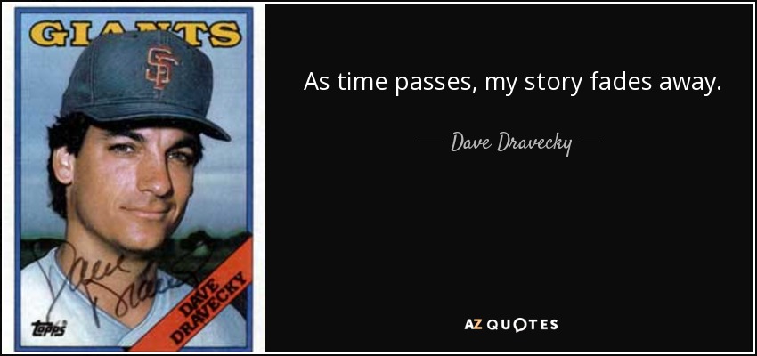 As time passes, my story fades away. - Dave Dravecky