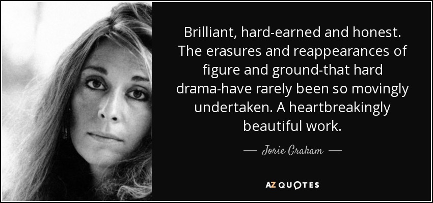 Brilliant, hard-earned and honest. The erasures and reappearances of figure and ground-that hard drama-have rarely been so movingly undertaken. A heartbreakingly beautiful work. - Jorie Graham