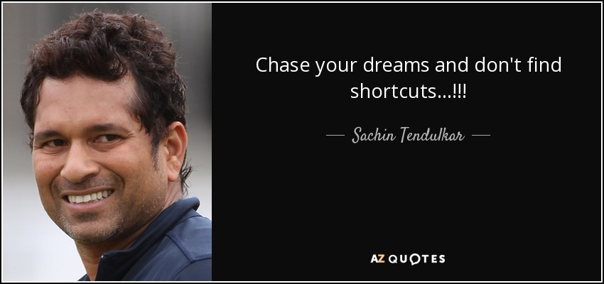 ¡¡¡Persigue tus sueños y no encuentres atajos...!!! - Sachin Tendulkar