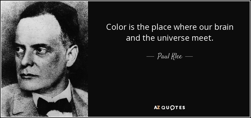 El color es el lugar donde se encuentran nuestro cerebro y el universo. - Paul Klee