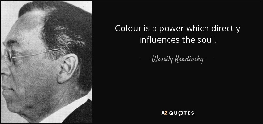 Colour is a power which directly influences the soul. - Wassily Kandinsky