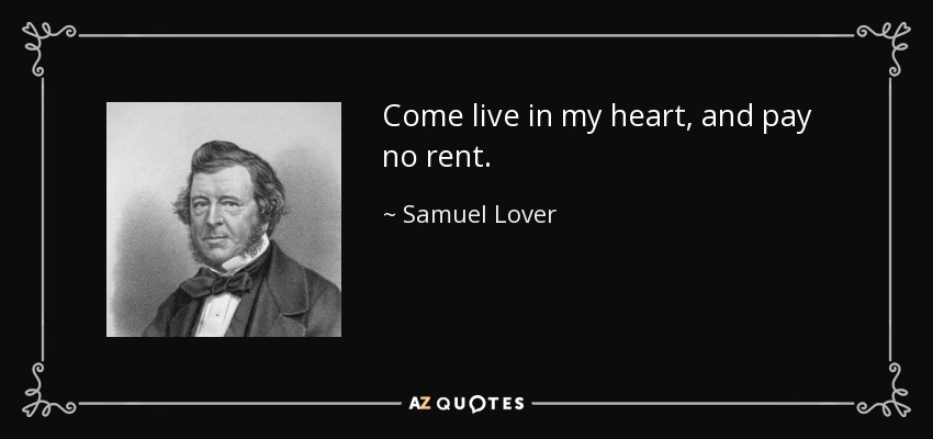 Ven a vivir en mi corazón, y no pagues alquiler. - Samuel Lover