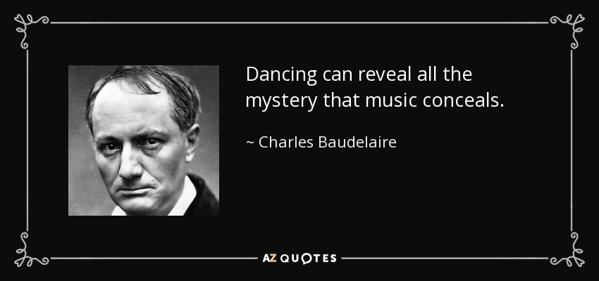 Dancing can reveal all the mystery that music conceals. - Charles Baudelaire