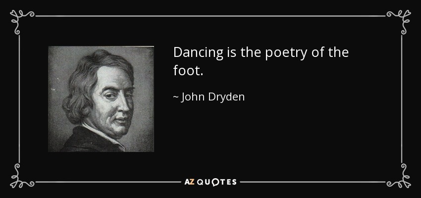 La danza es la poesía del pie. - John Dryden