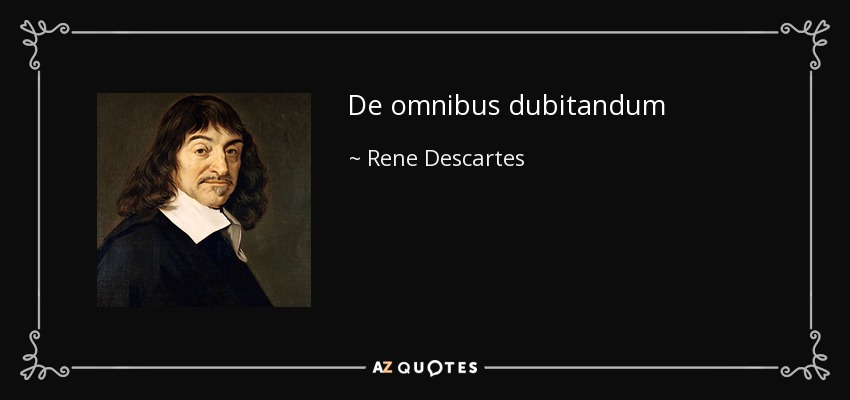 De omnibus dubitandum - Rene Descartes