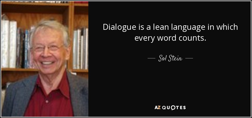 Dialogue is a lean language in which every word counts. - Sol Stein