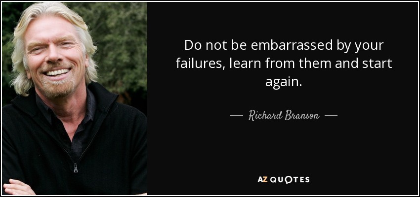 No te avergüences de tus fracasos, aprende de ellos y vuelve a empezar. - Richard Branson