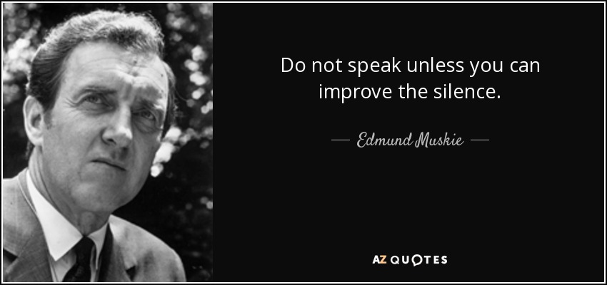 No hables a menos que puedas mejorar el silencio. - Edmund Muskie