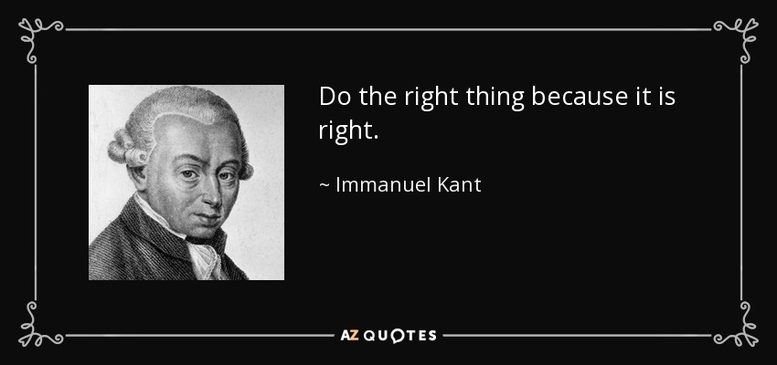 Haz lo correcto porque es lo correcto. - Immanuel Kant
