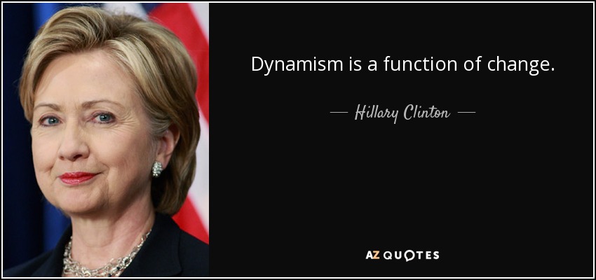 El dinamismo es una función del cambio. - Hillary Clinton