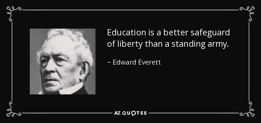 La educación es mejor salvaguardia de la libertad que un ejército permanente. - Edward Everett