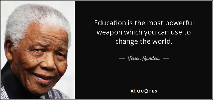 La educación es el arma más poderosa que puedes utilizar para cambiar el mundo. - Nelson Mandela