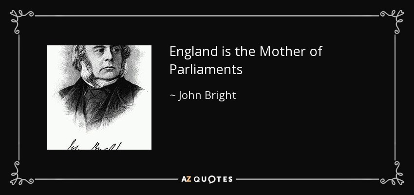England is the Mother of Parliaments - John Bright