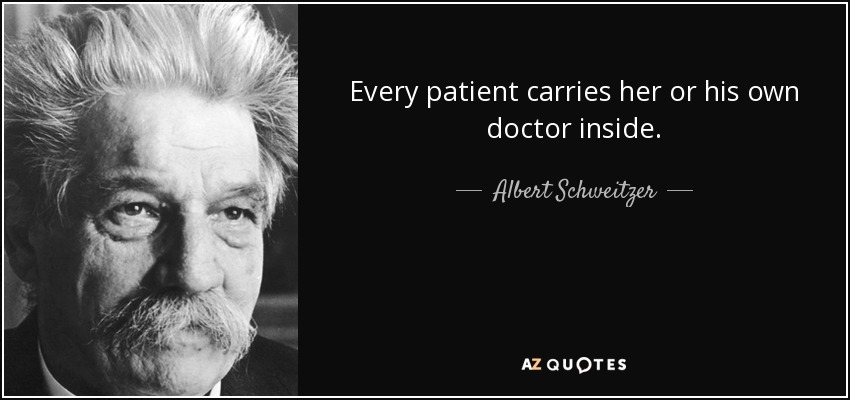 Cada paciente lleva su propio médico dentro. - Albert Schweitzer