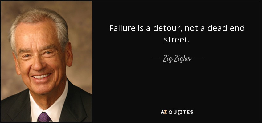 El fracaso es un desvío, no un callejón sin salida. - Zig Ziglar