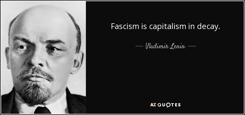 El fascismo es el capitalismo en decadencia. - Vladimir Lenin