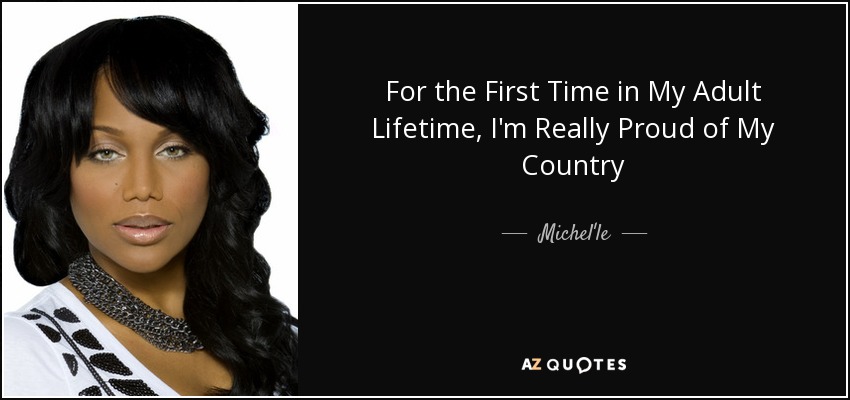 For the First Time in My Adult Lifetime, I'm Really Proud of My Country - Michel'le