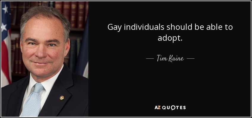 Gay individuals should be able to adopt. - Tim Kaine