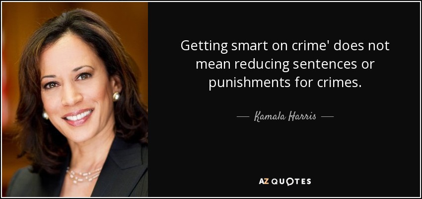 Ser inteligente con la delincuencia" no significa reducir las penas o castigos por delitos. - Kamala Harris