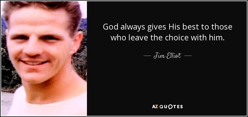 Dios siempre da lo mejor a los que dejan la elección en sus manos. - Jim Elliot