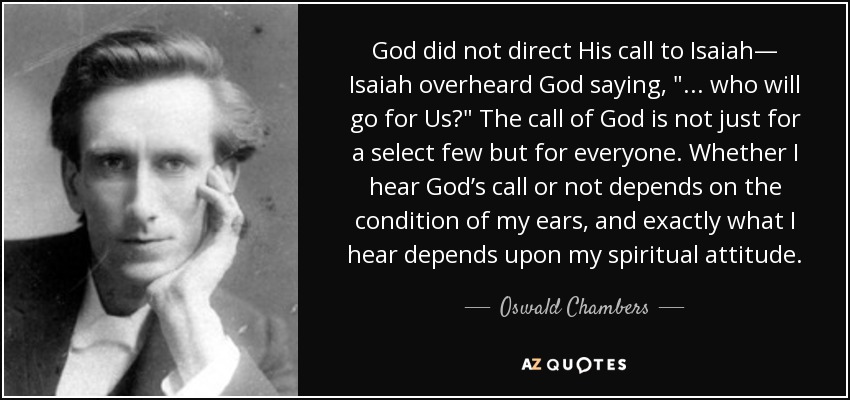 God did not direct His call to Isaiah— Isaiah overheard God saying, 