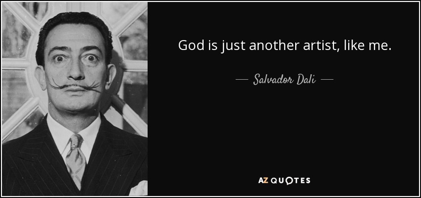 Dios es un artista más, como yo. - Salvador Dalí