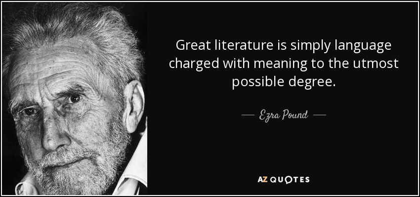 Great literature is simply language charged with meaning to the utmost possible degree. - Ezra Pound