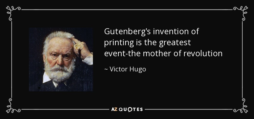 Gutenberg's invention of printing is the greatest event-the mother of revolution - Victor Hugo