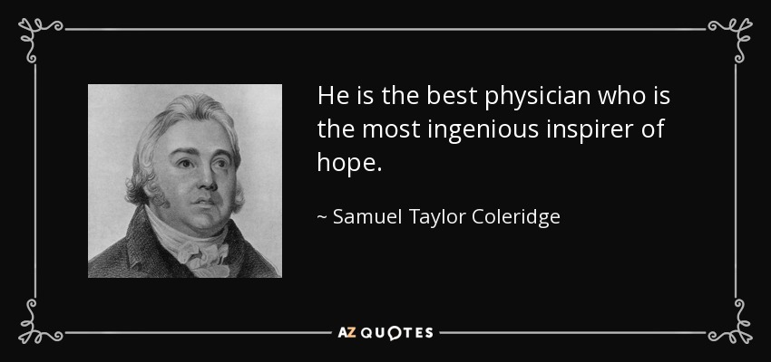 El mejor médico es el más ingenioso inspirador de esperanza. - Samuel Taylor Coleridge