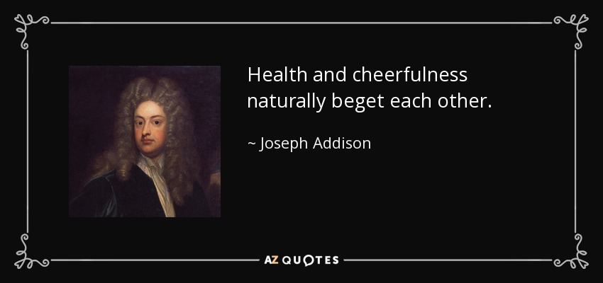 La salud y la alegría se engendran naturalmente. - Joseph Addison