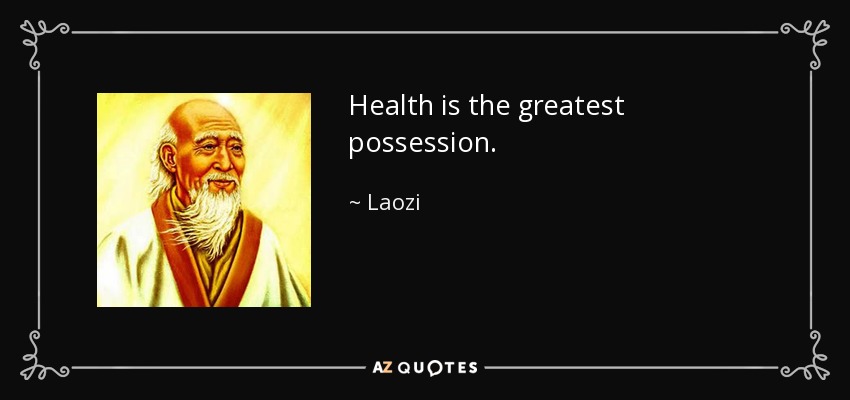 La salud es la mayor posesión. - Laozi