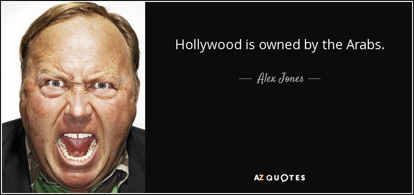 Hollywood is owned by the Arabs. - Alex Jones