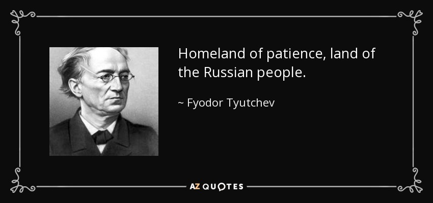 Homeland of patience, land of the Russian people. - Fyodor Tyutchev