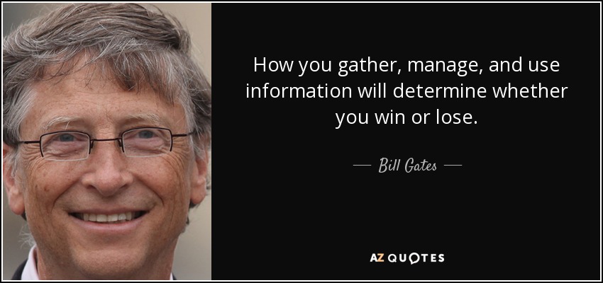 How you gather, manage, and use information will determine whether you win or lose. - Bill Gates