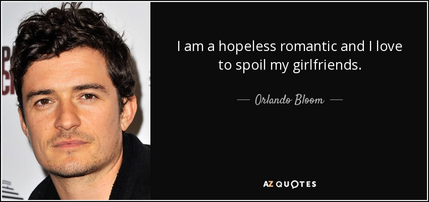 Soy un romántico empedernido y me encanta mimar a mis amigas. - Orlando Bloom