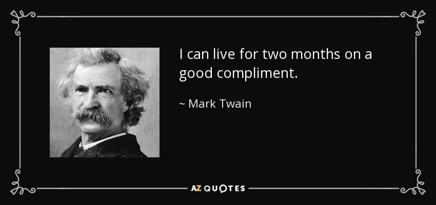 Puedo vivir dos meses con un buen cumplido. - Mark Twain