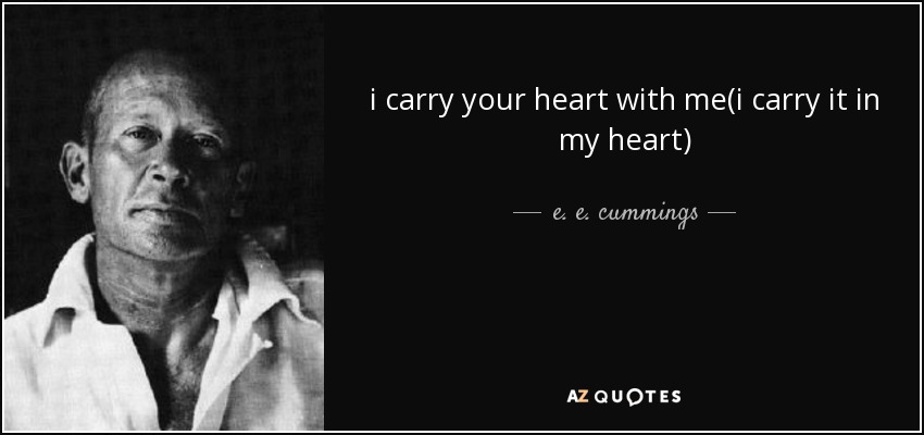 i carry your heart with me(i carry it in my heart) - e. e. cummings