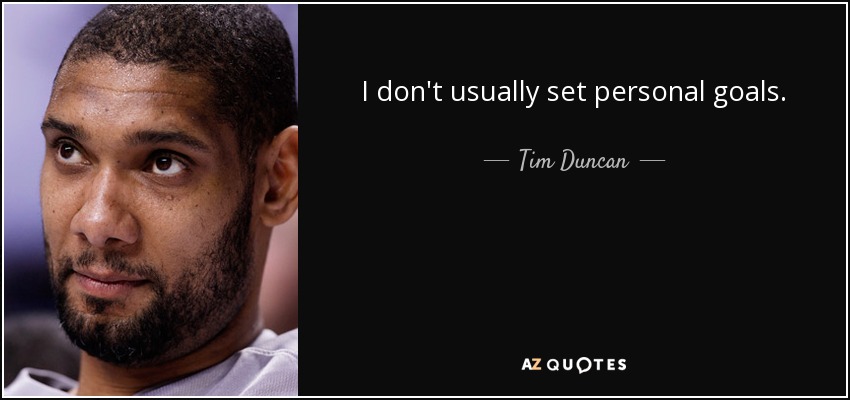I don't usually set personal goals. - Tim Duncan