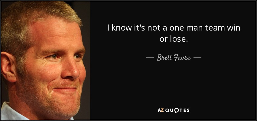 Sé que no es un equipo de un solo hombre, gane o pierda. - Brett Favre