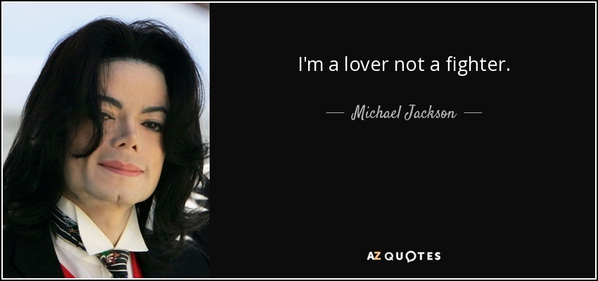 Soy un amante, no un luchador. - Michael Jackson