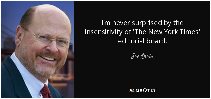 I'm never surprised by the insensitivity of 'The New York Times' editorial board. - Joe Lhota