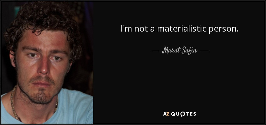 I'm not a materialistic person. - Marat Safin