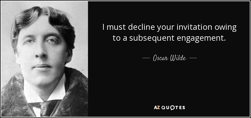 Debo declinar su invitación debido a un compromiso posterior. - Oscar Wilde