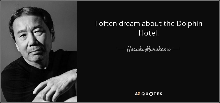 I often dream about the Dolphin Hotel. - Haruki Murakami