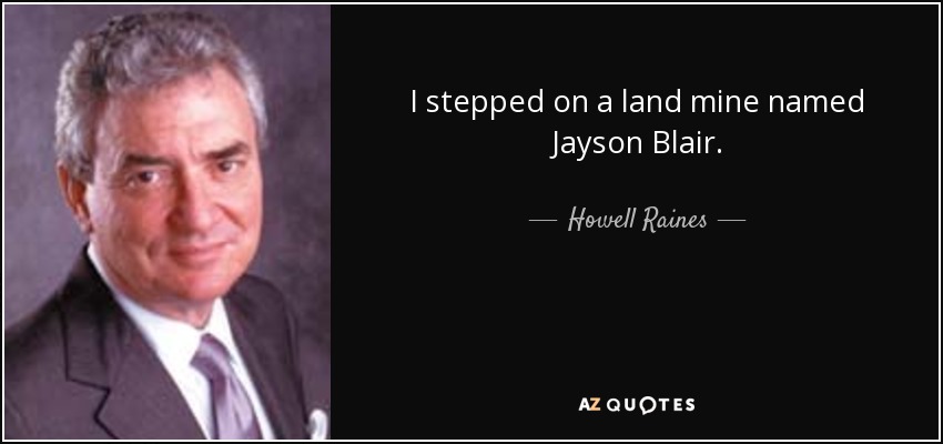 I stepped on a land mine named Jayson Blair. - Howell Raines