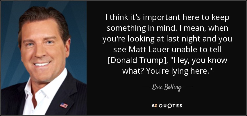 I think it's important here to keep something in mind. I mean, when you're looking at last night and you see Matt Lauer unable to tell [Donald Trump], 