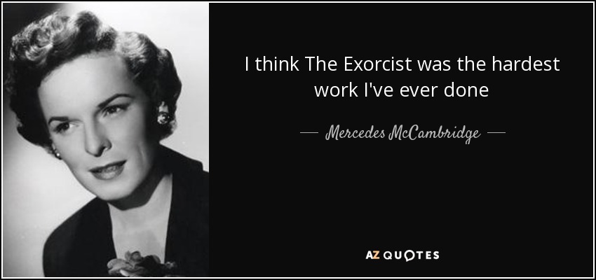 I think The Exorcist was the hardest work I've ever done - Mercedes McCambridge