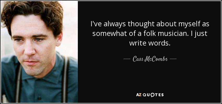 Siempre me he considerado una especie de músico folk. Sólo escribo palabras. - Cass McCombs