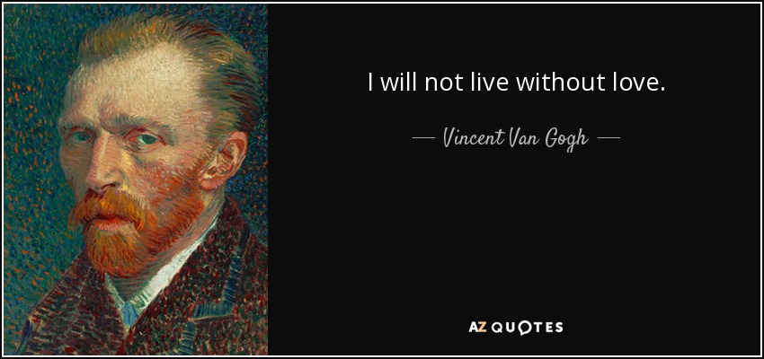 No viviré sin amor. - Vincent Van Gogh